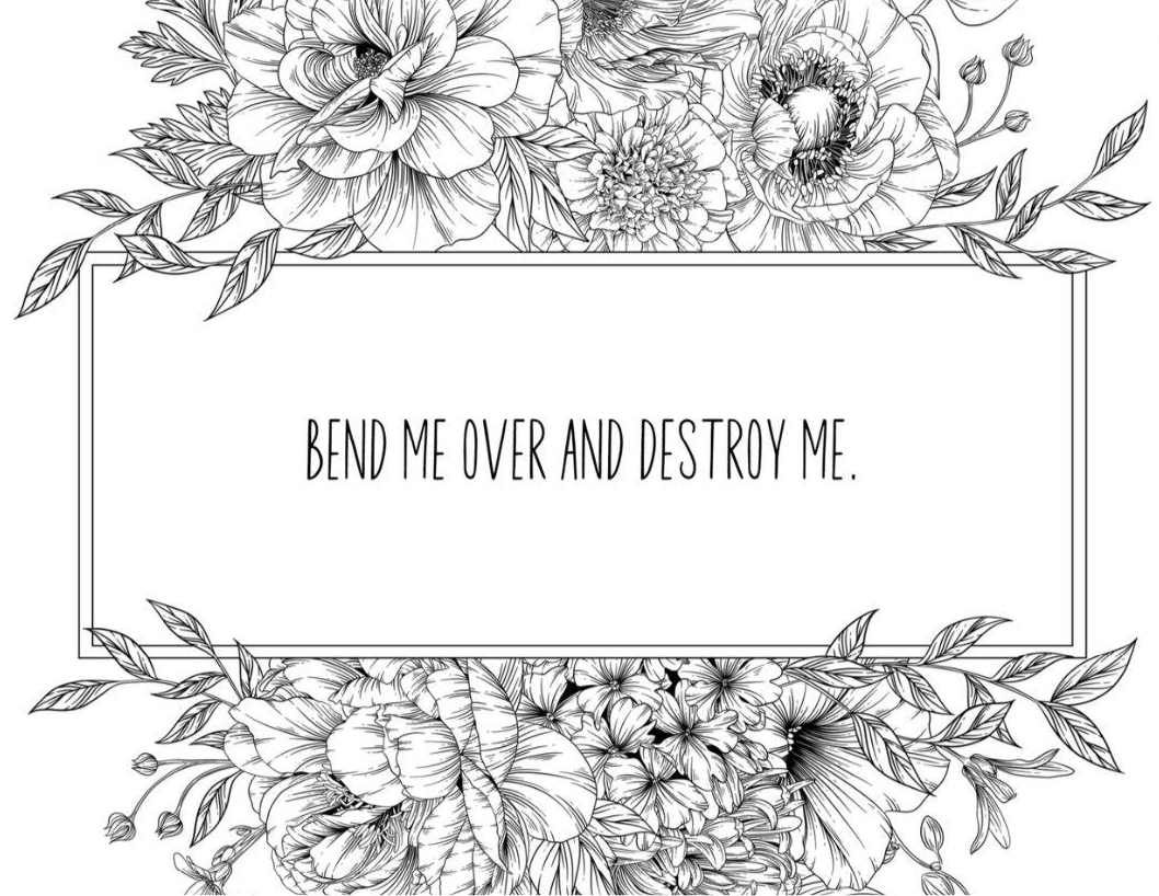 BEND ME OVER & Destroy Me. A Printable Dirty Coloring Page to soothe anxious attachment.